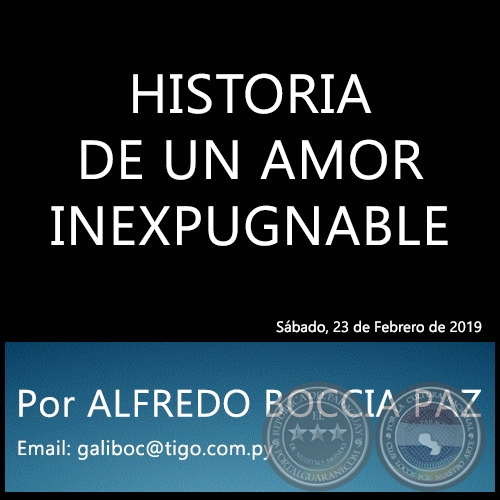 HISTORIA DE UN AMOR INEXPUGNABLE - Por ALFREDO BOCCIA PAZ - Sbado, 23 de Febrero de 2019